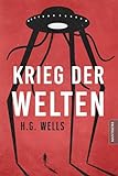Krieg der Welten: Der Science Fiction Klassiker von H.G. Wells als illustrierte Sammlerausgabe in neuer Übersetzung